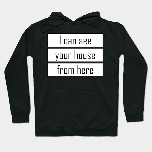 I can see your house from here - Quote for tall people Hoodie by InkLove